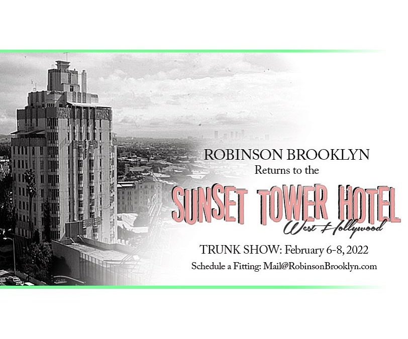 Robinson Brooklyn Returns to the Sunset Tower Hotel. Trunk Show: February 6-8, 2022